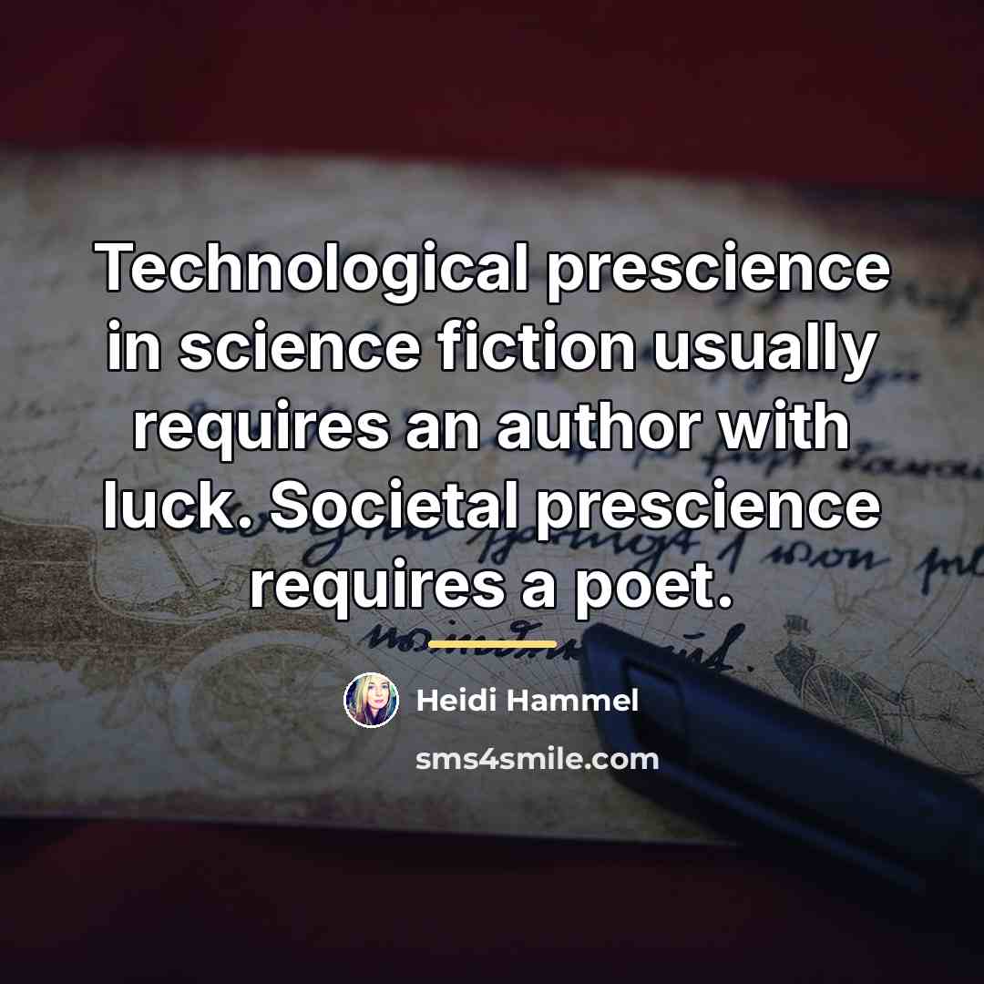“Technological prescience in science fiction usually requires an author with…” quote by Heidi Hammel