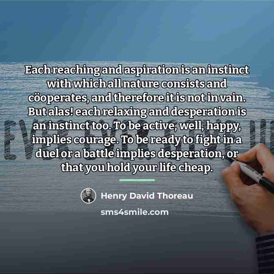 “Each reaching and aspiration is an instinct with which all…” quote by Henry David Thoreau