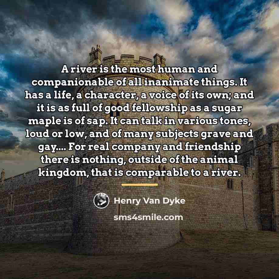 “A river is the most human and companionable of all…” quote by Henry Van Dyke