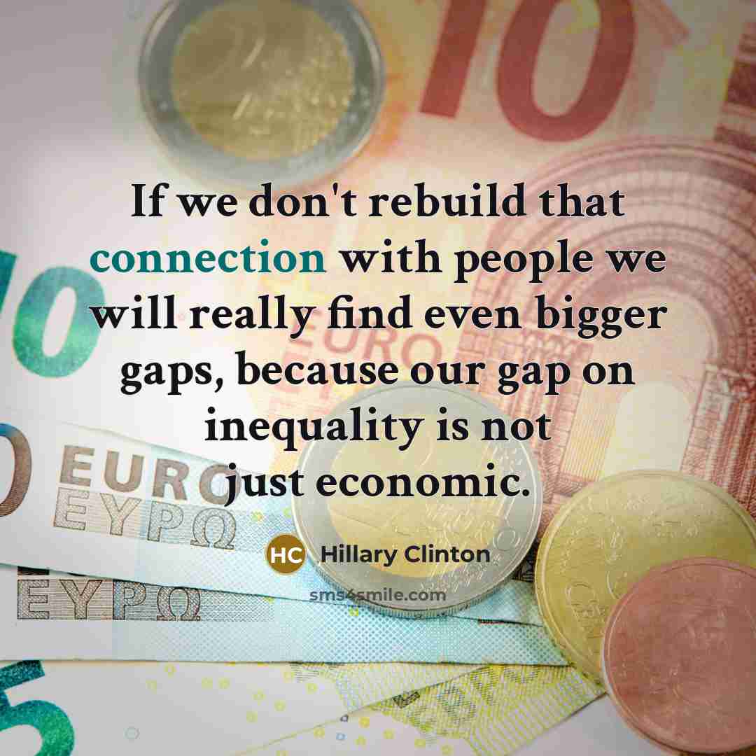 “If we don't rebuild that connection with people we will…” quote by Hillary Clinton