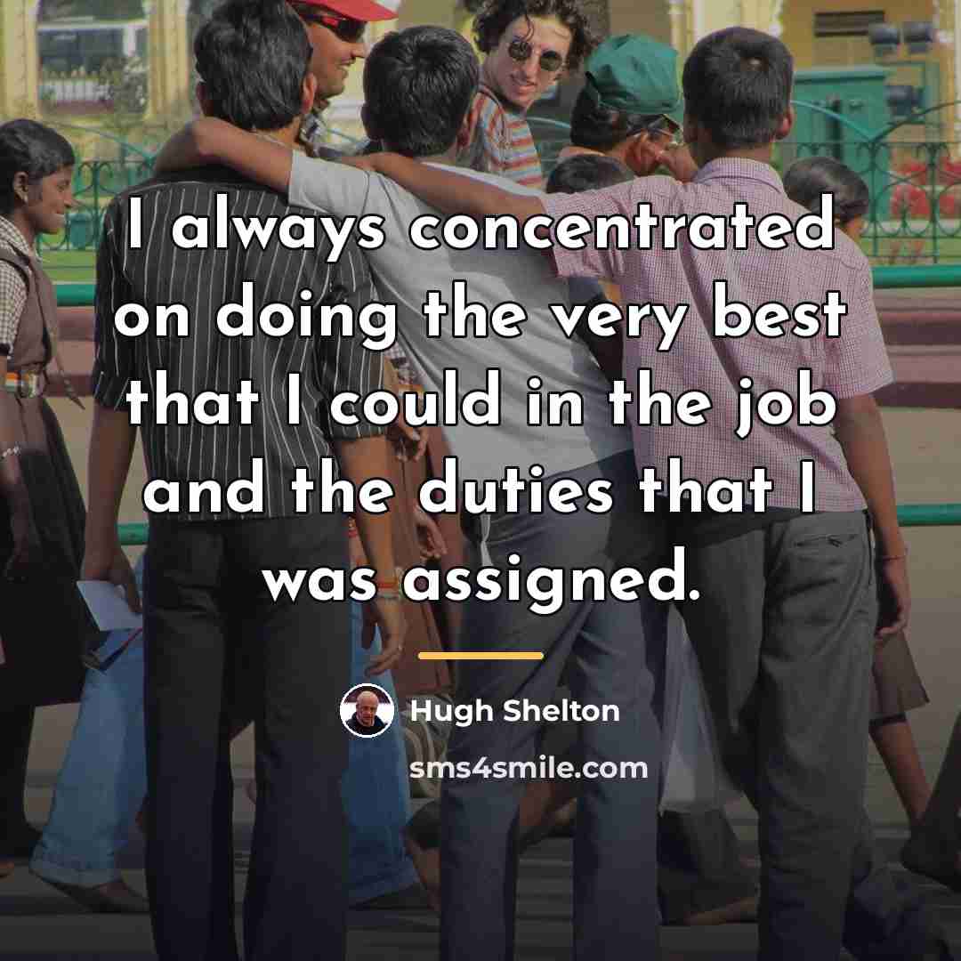 “I always concentrated on doing the very best that I…” quote by Hugh Shelton