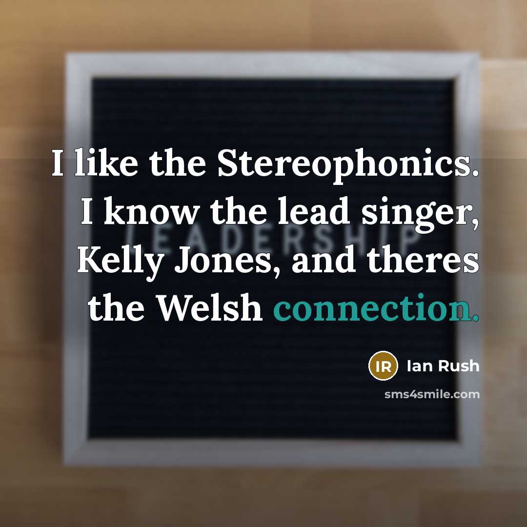 “I like the Stereophonics. I know the lead singer, Kelly…” quote by Ian Rush