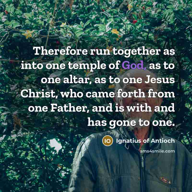 “Therefore run together as into one temple of God, as…” quote by Ignatius of Antioch
