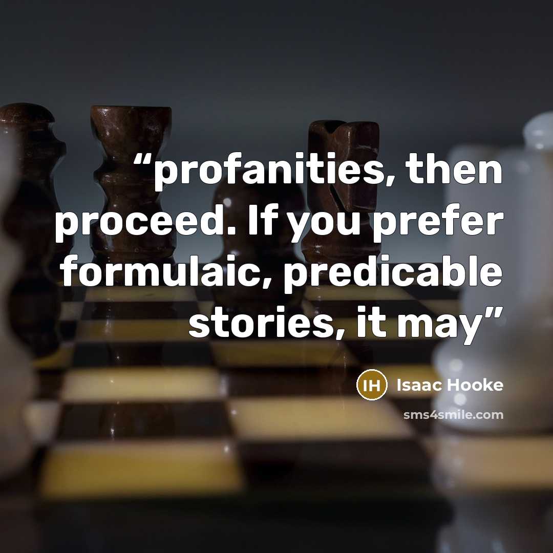 “profanities, then proceed. If you prefer formulaic, predicable stories, it may” quote by Isaac Hooke