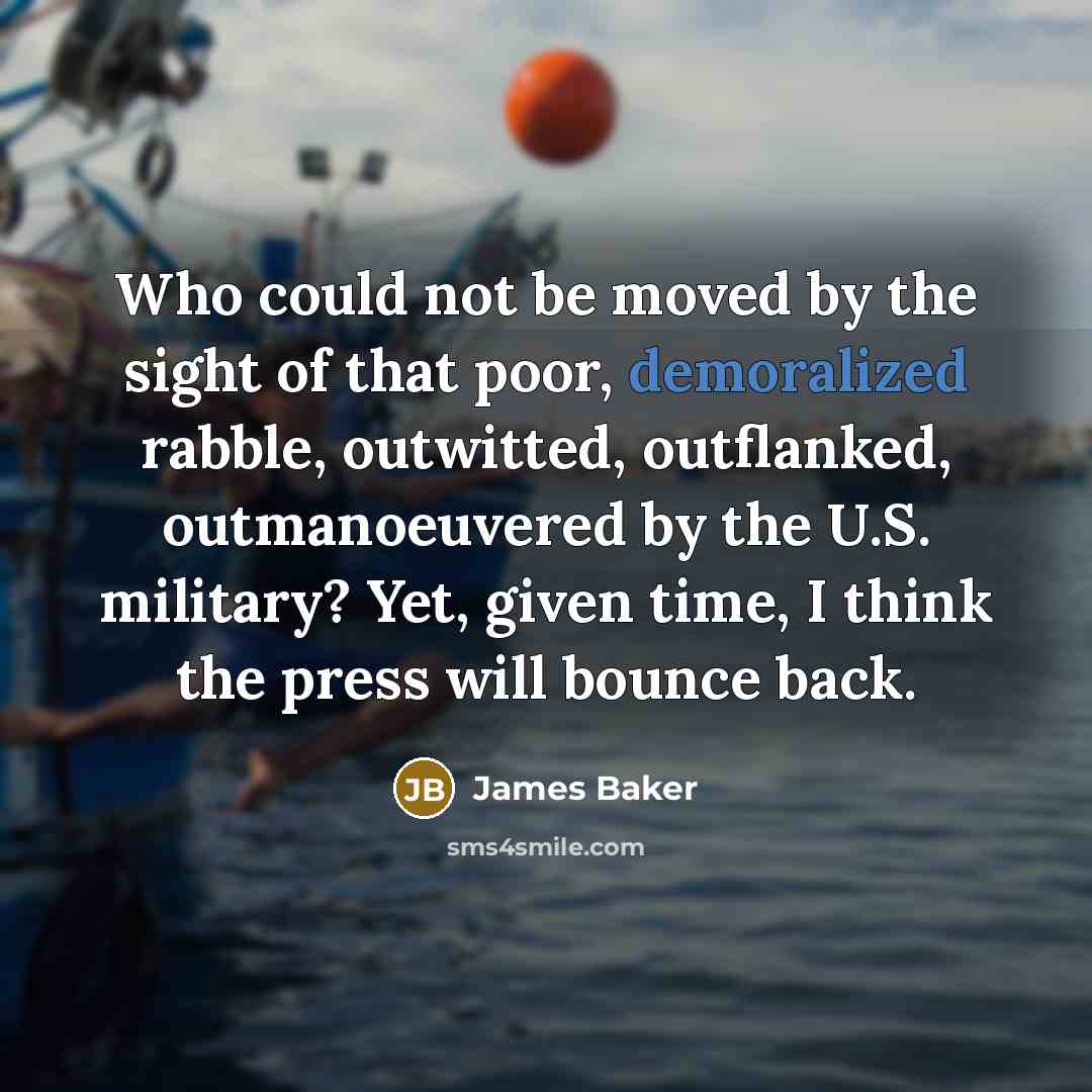 “Who could not be moved by the sight of that…” quote by James Baker