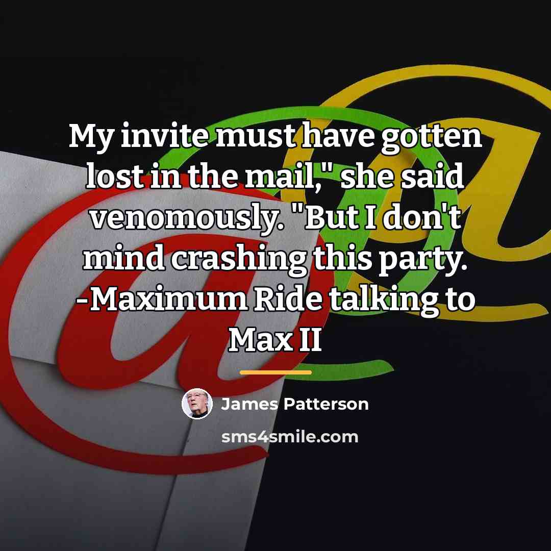 “My invite must have gotten lost in the mail," she…” quote by James Patterson
