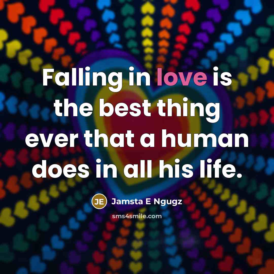 “Falling in love is the best thing ever that a human does in all his life.” quote by Jamsta E Ngugz