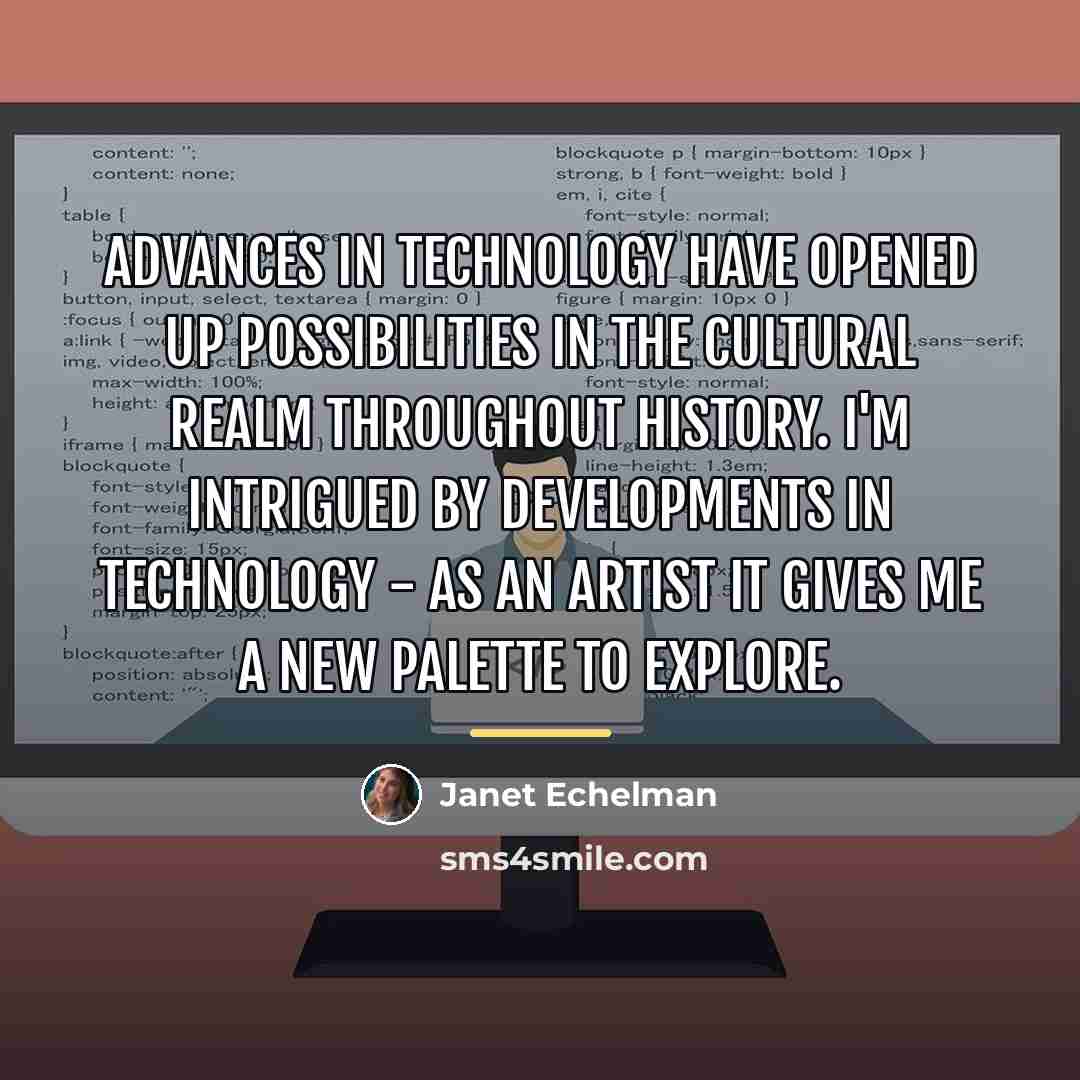 “Advances in technology have opened up possibilities in the cultural…” quote by Janet Echelman
