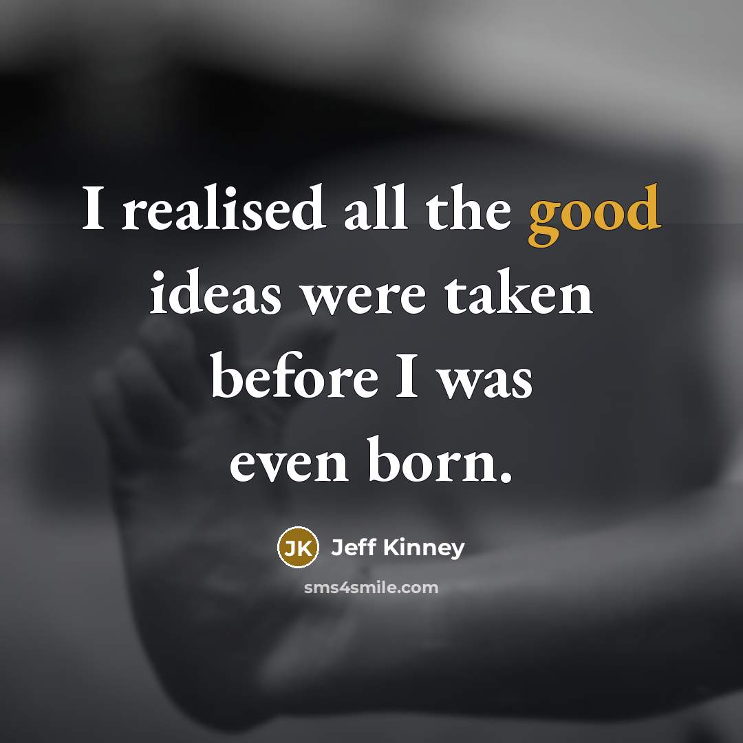 “I realised all the good ideas were taken before I…” quote by Jeff Kinney