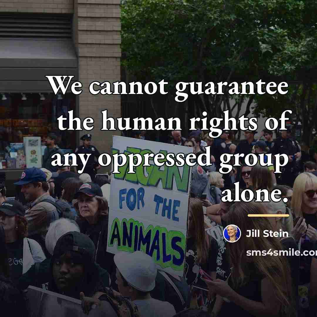 “We cannot guarantee the human rights of any oppressed group…” quote by Jill Stein