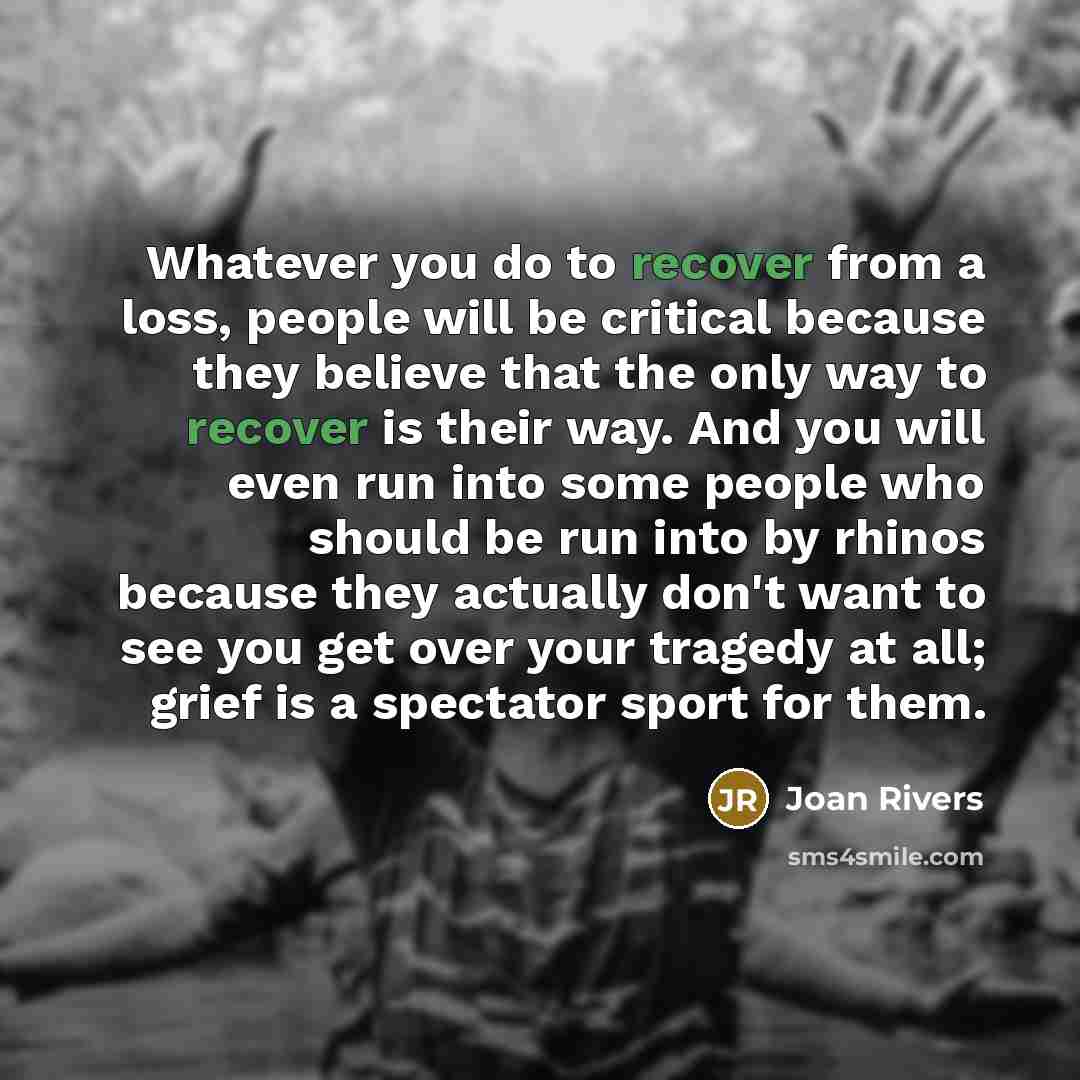 “Whatever you do to recover from a loss, people will…” quote by Joan Rivers