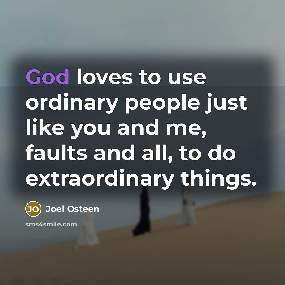 “God loves to use ordinary people just like you and…” quote by Joel Osteen