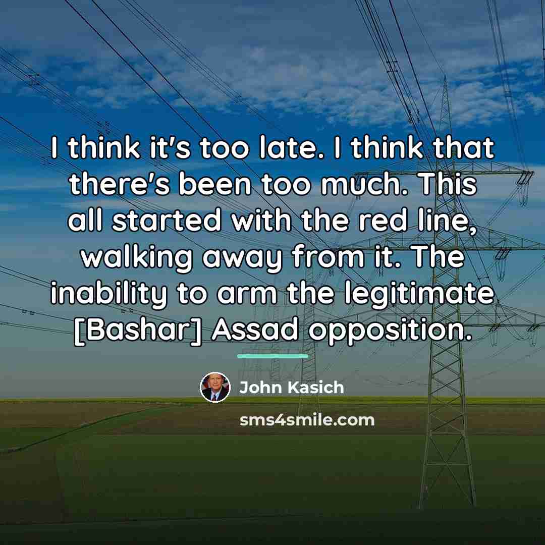 “I think it's too late. I think that there's been…” quote by John Kasich