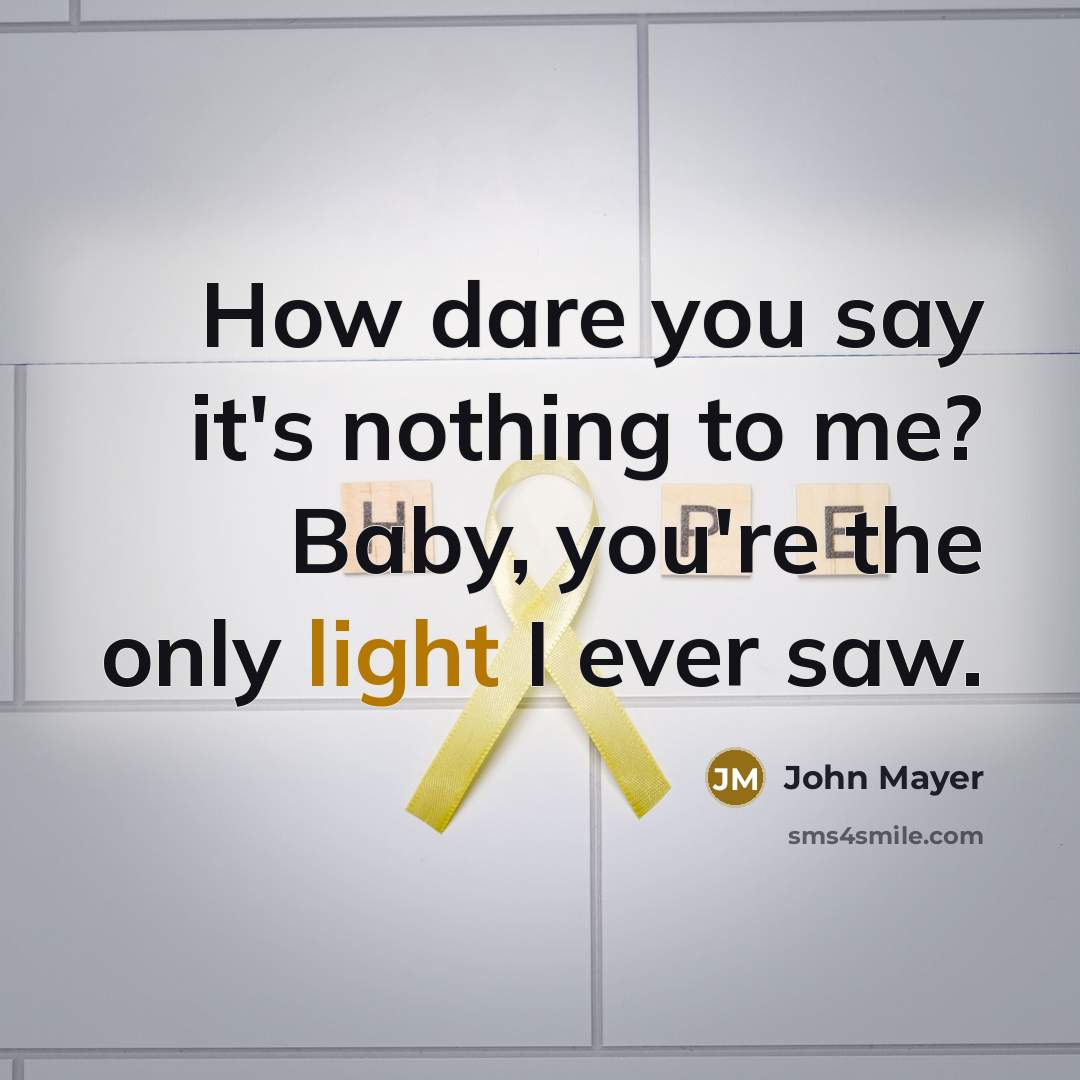 “How dare you say it's nothing to me? Baby, you're…” quote by John Mayer