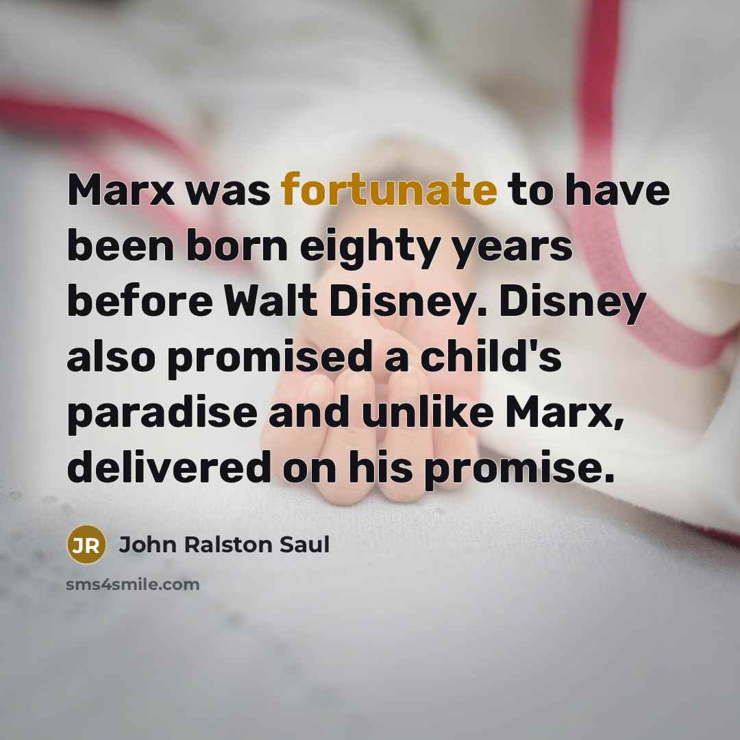 “Marx was fortunate to have been born eighty years before…” quote by John Ralston Saul