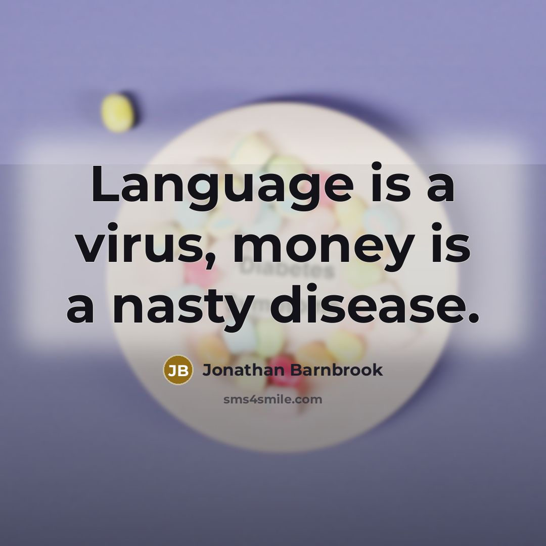 “Language is a virus, money is a nasty disease.…” quote by Jonathan Barnbrook