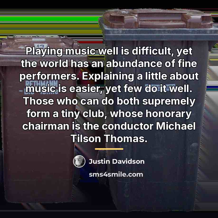 “Playing music well is difficult, yet the world has an…” quote by Justin Davidson
