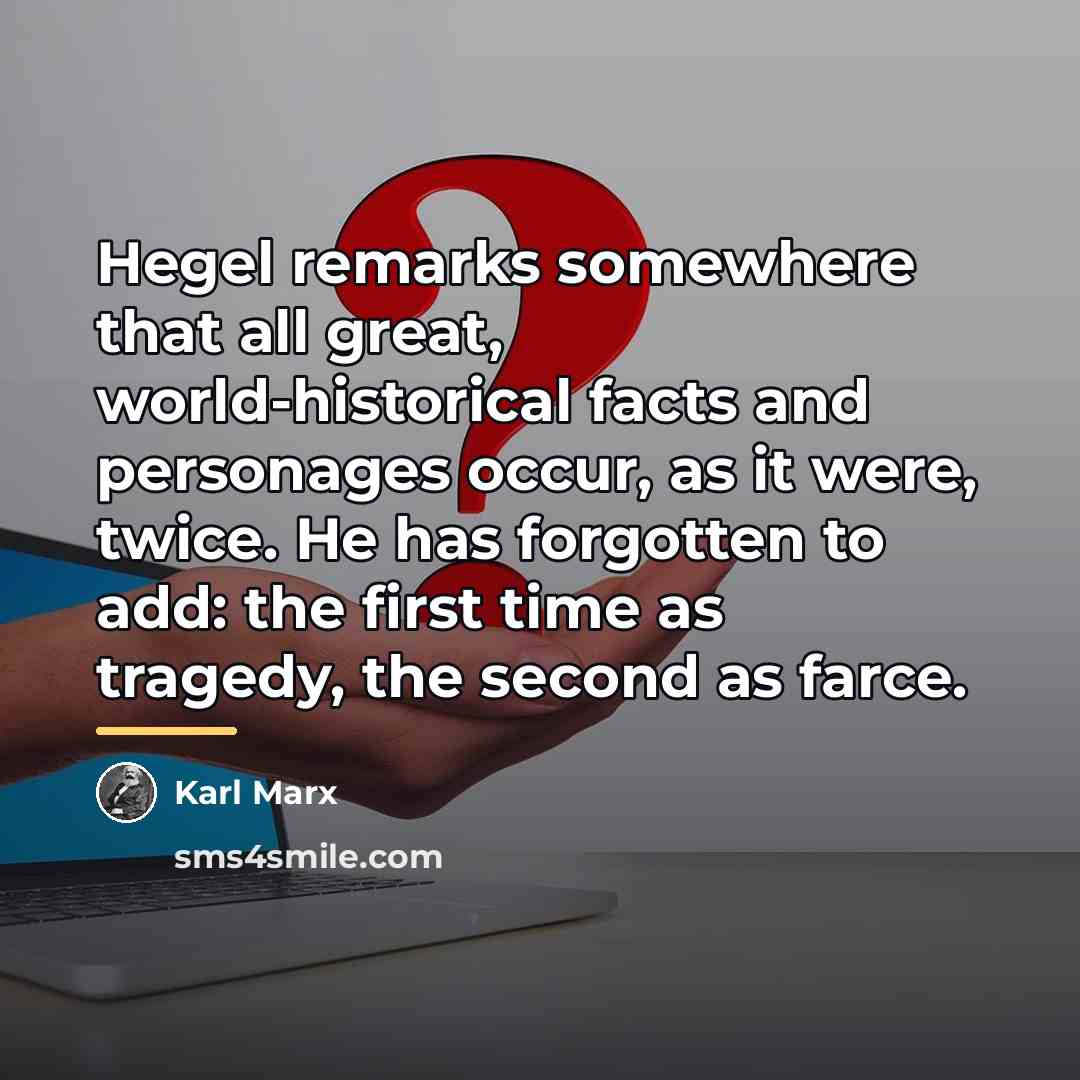 “Hegel remarks somewhere that all great, world-historical facts and personages…” quote by Karl Marx