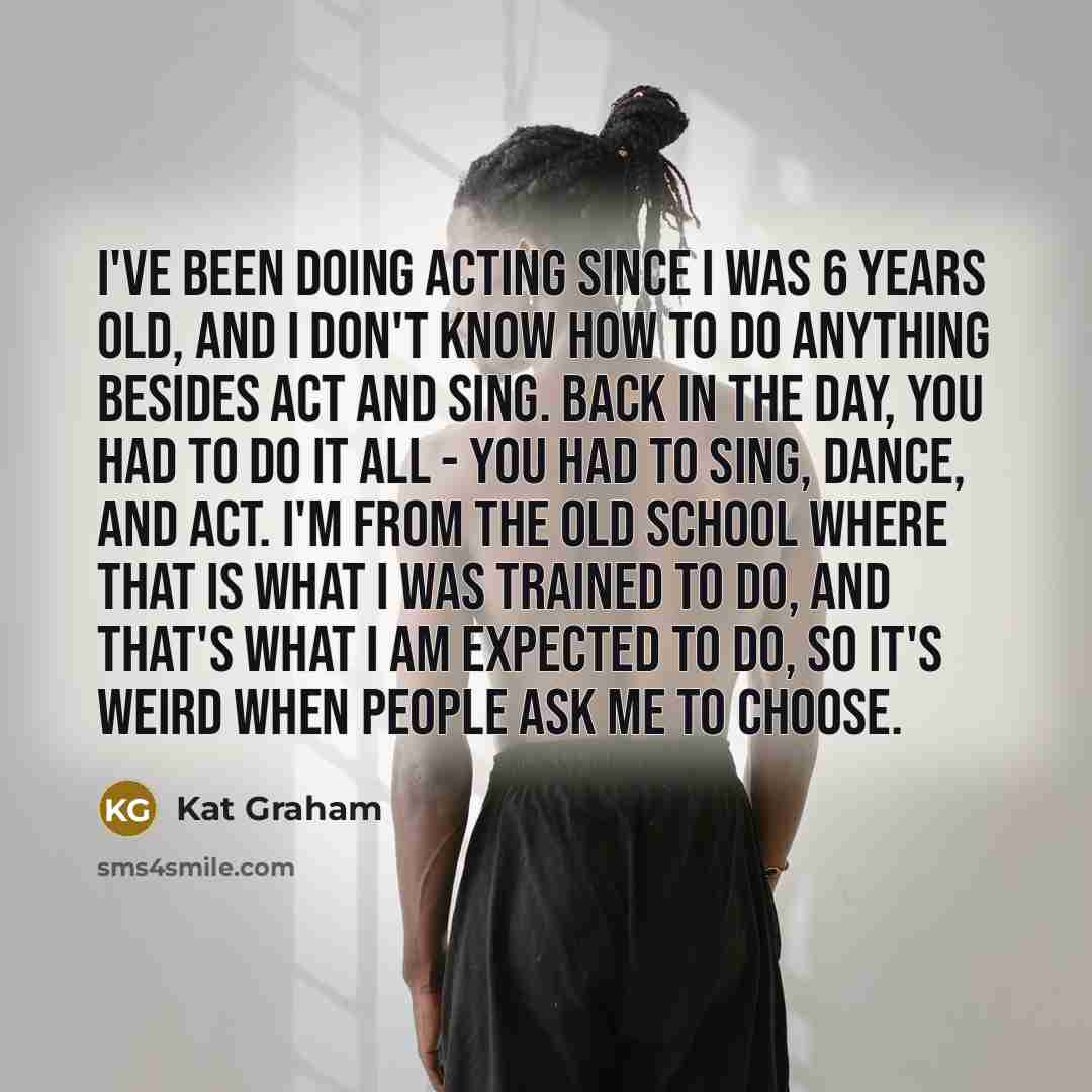 “I've been doing acting since I was 6 years old,…” quote by Kat Graham