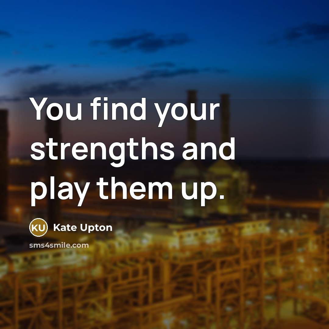 “You find your strengths and play them up.…” quote by Kate Upton