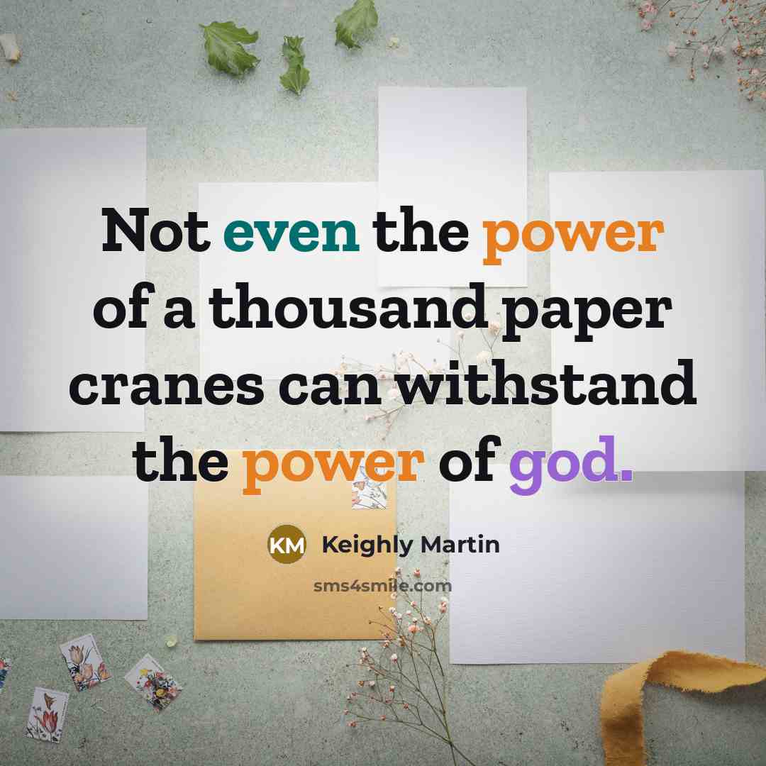 “Not even the power of a thousand paper cranes can…” quote by Keighly Martin