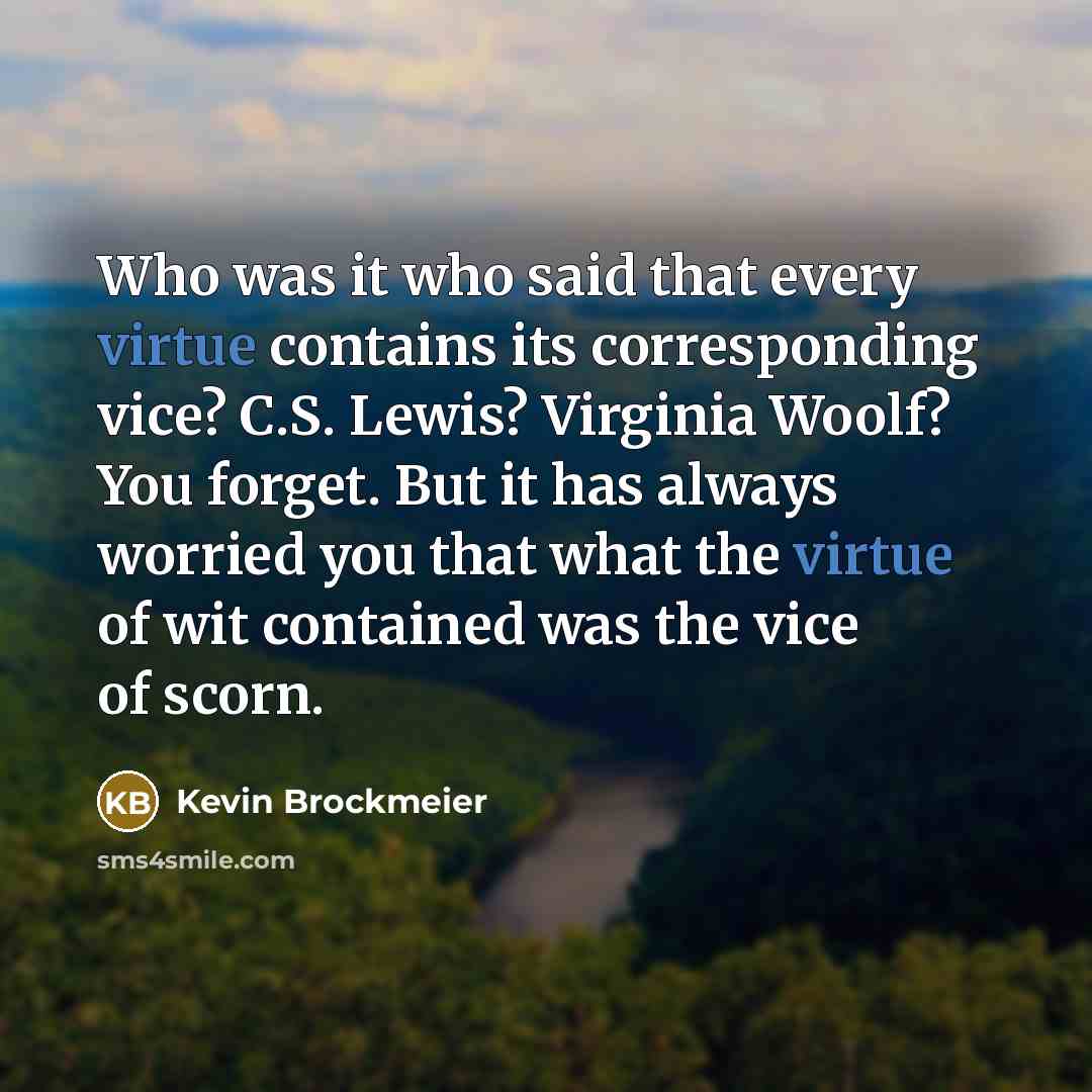 “Who was it who said that every virtue contains its…” quote by Kevin Brockmeier
