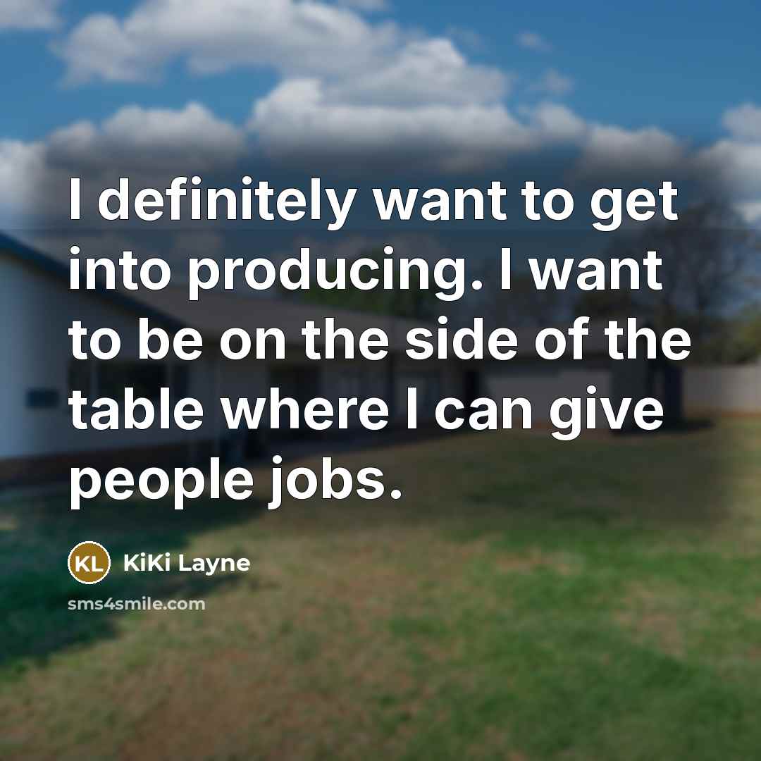 “I definitely want to get into producing. I want to…” quote by KiKi Layne