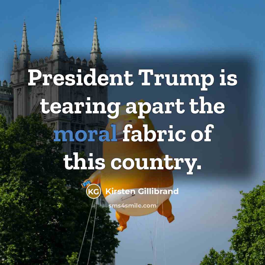 “President Trump is tearing apart the moral fabric of this…” quote by Kirsten Gillibrand