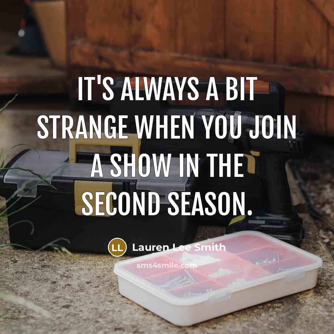 “It's always a bit strange when you join a show…” quote by Lauren Lee Smith