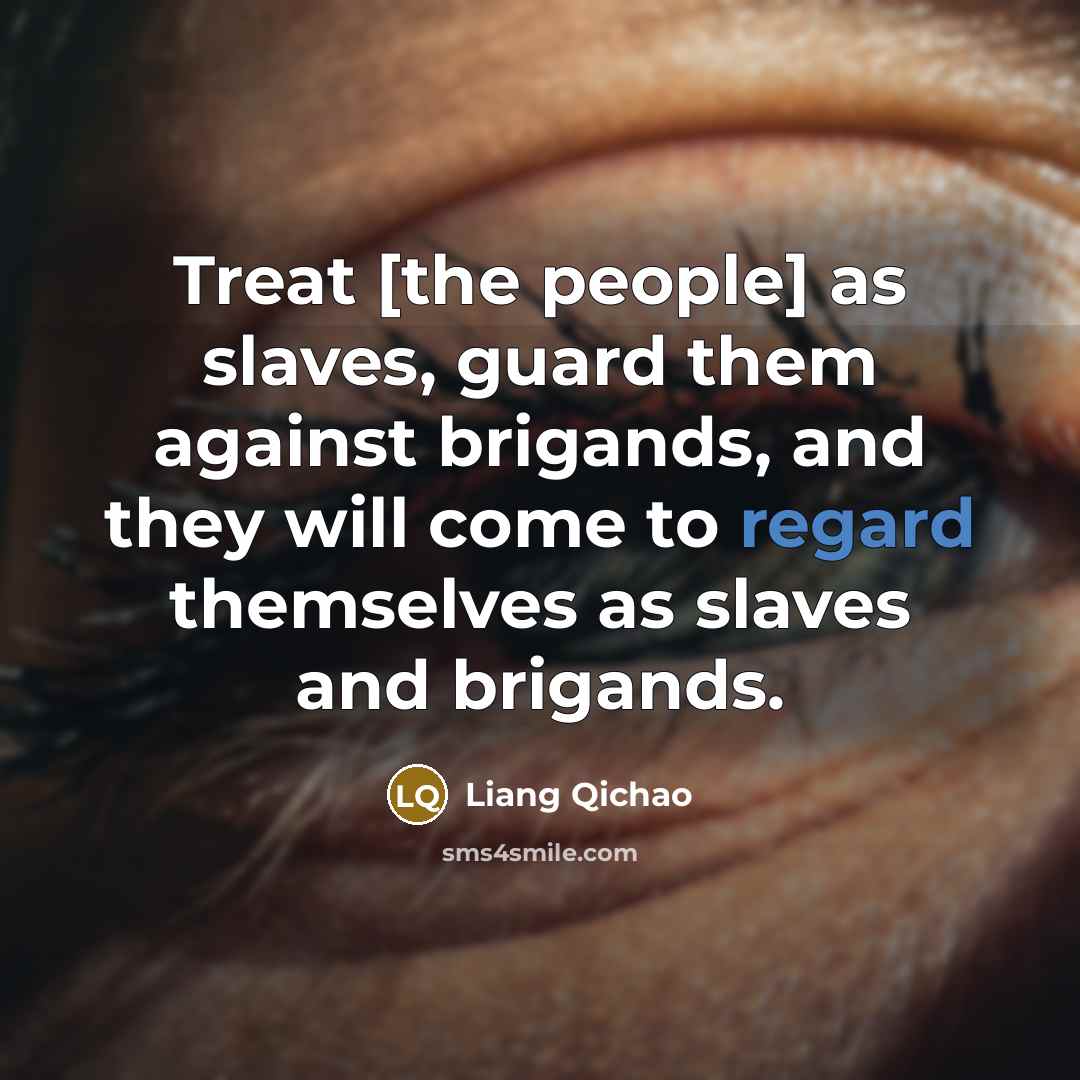 “Treat [the people] as slaves, guard them against brigands, and…” quote by Liang Qichao