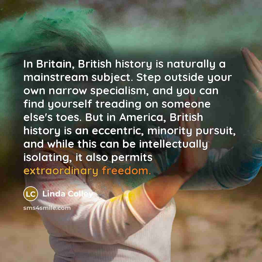 “In Britain, British history is naturally a mainstream subject. Step…” quote by Linda Colley