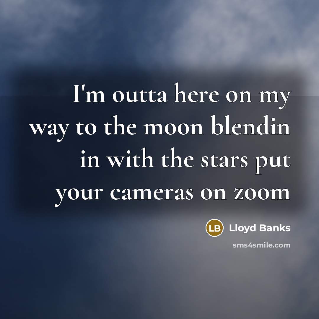 “I'm outta here on my way to the moon blendin…” quote by Lloyd Banks