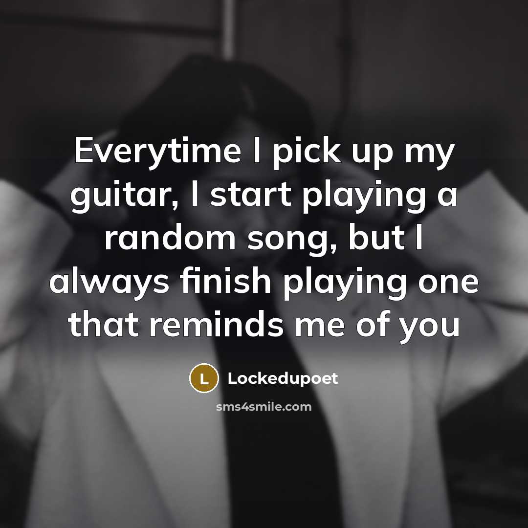 “Everytime I pick up my guitar, I start playing a…” quote by Lockedupoet