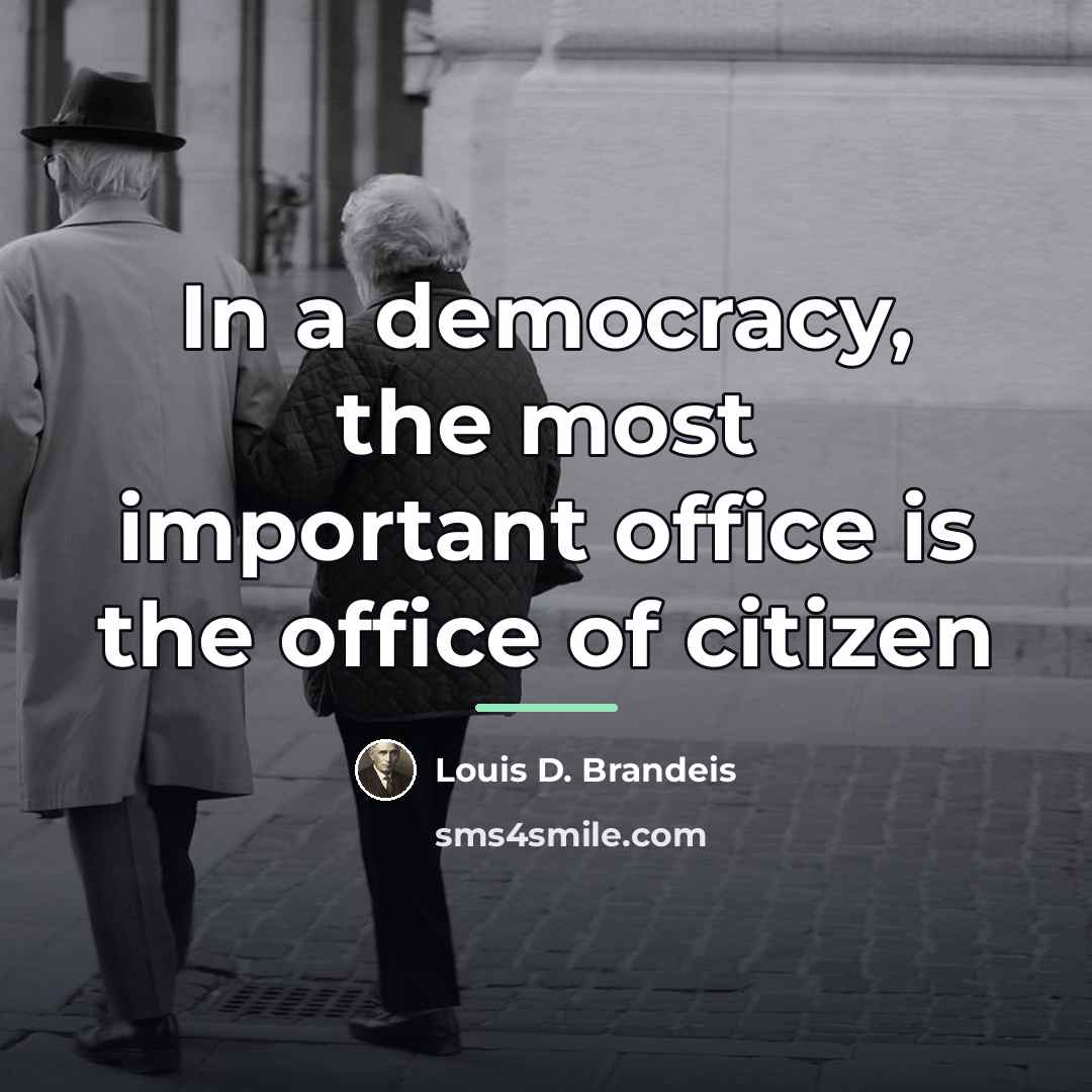 “In a democracy, the most important office is the office…” quote by Louis D. Brandeis