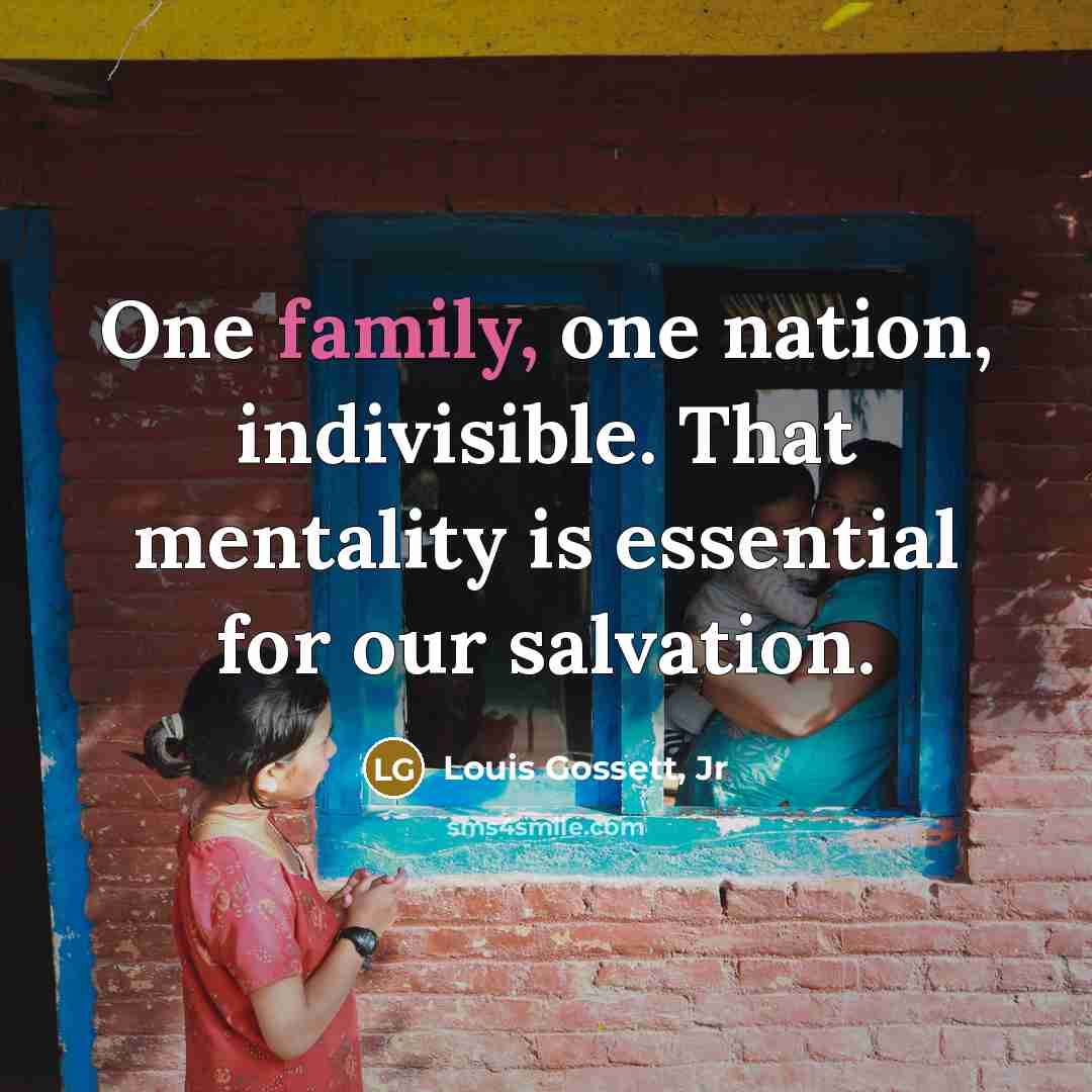“One family, one nation, indivisible. That mentality is essential for…” quote by Louis Gossett, Jr
