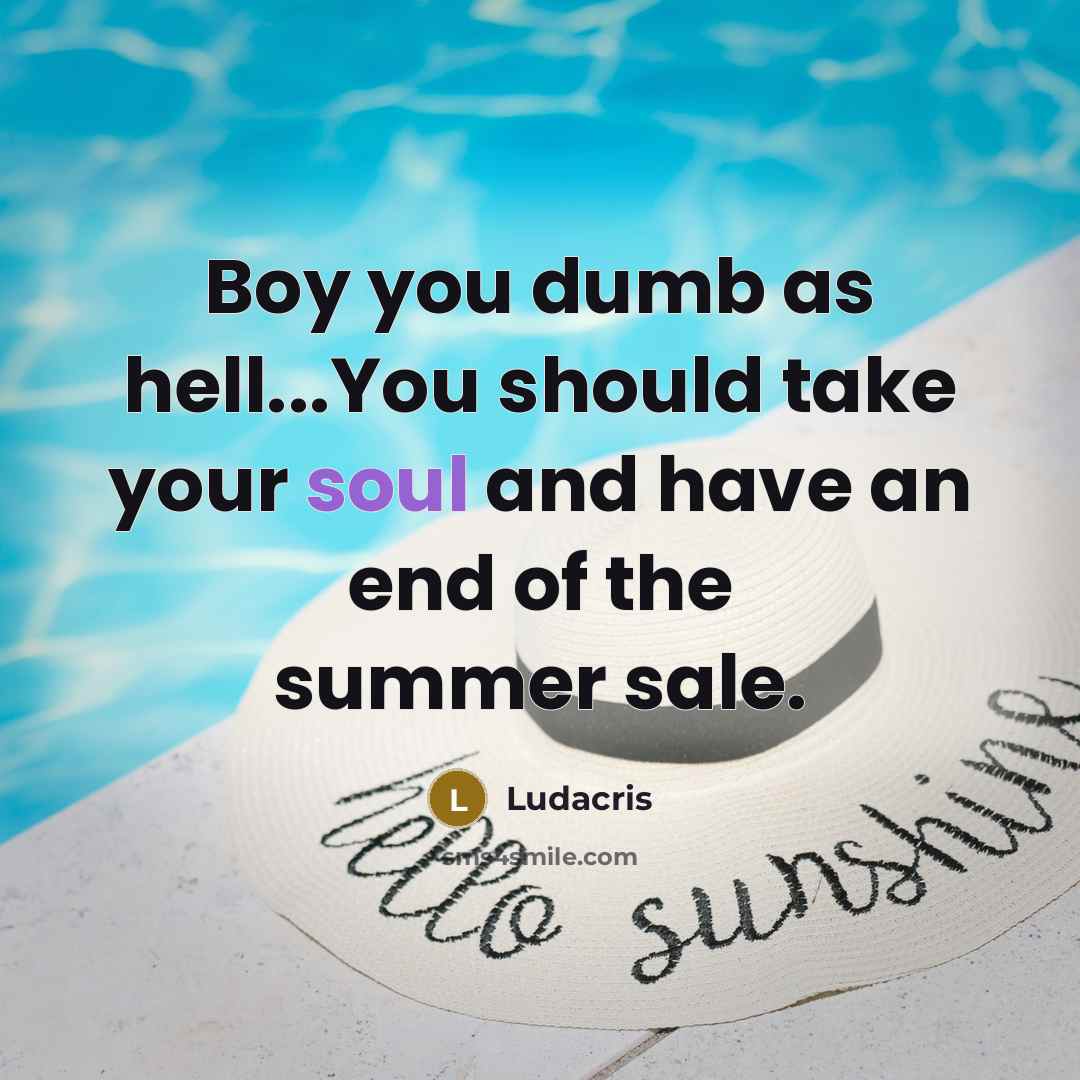 “Boy you dumb as hell...You should take your soul and…” quote by Ludacris