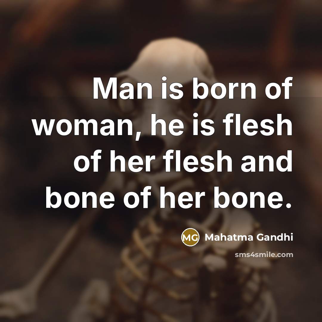 “Man is born of woman, he is flesh of her…” quote by Mahatma Gandhi