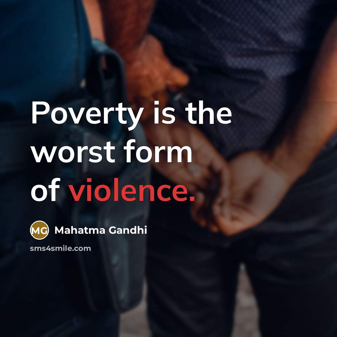 “Poverty is the worst form of violence.…” quote by Mahatma Gandhi