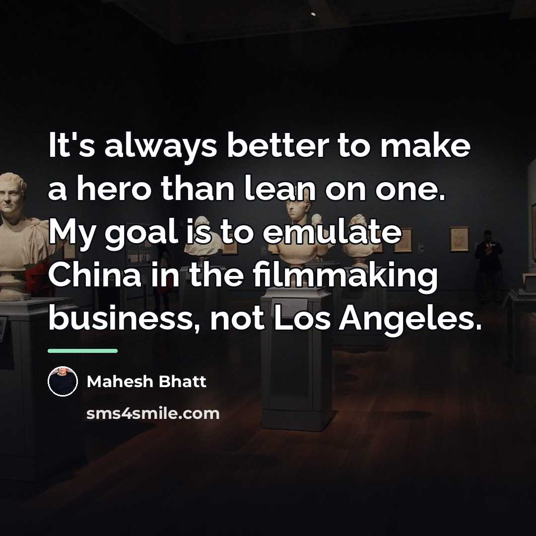 “It's always better to make a hero than lean on…” quote by Mahesh Bhatt