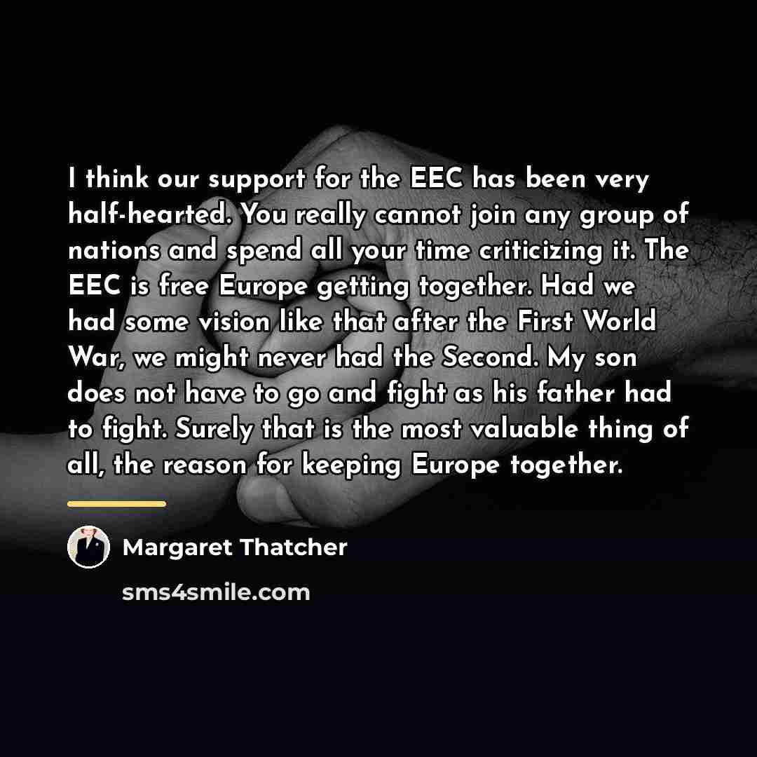 “I think our support for the EEC has been very…” quote by Margaret Thatcher