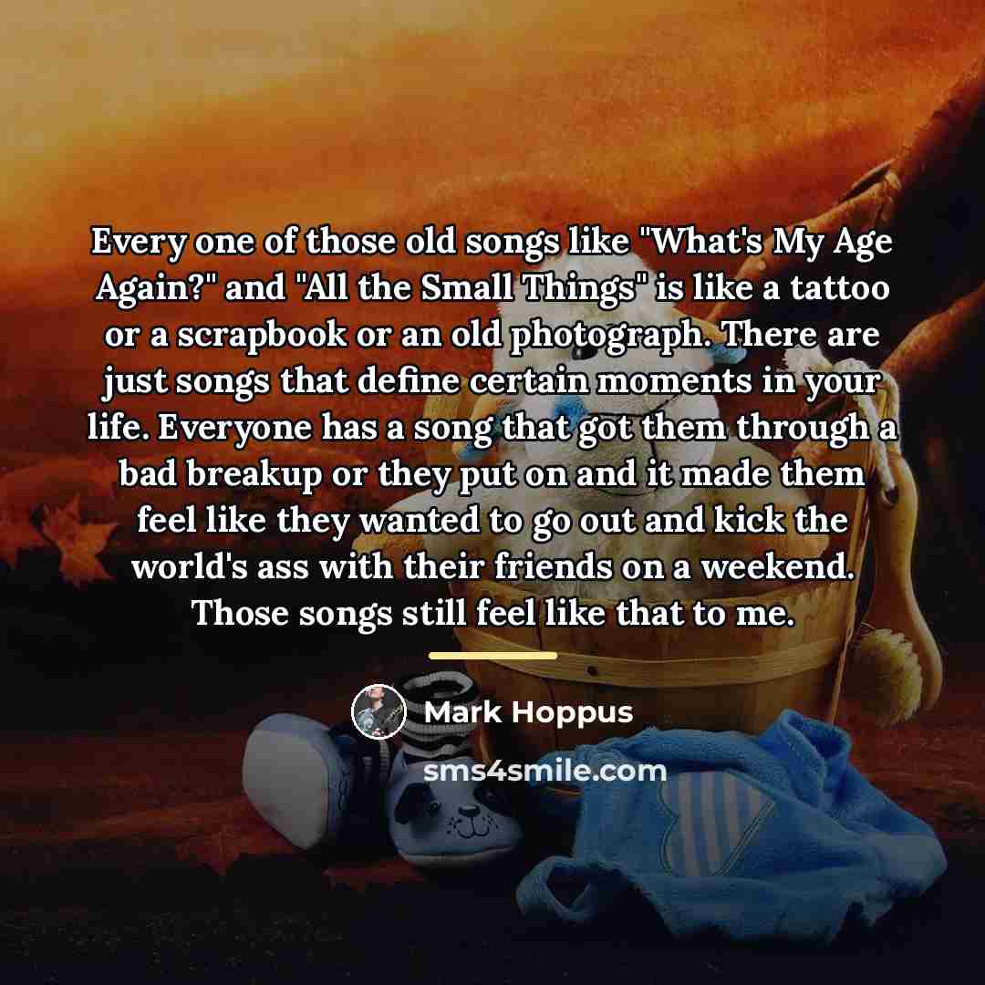 “Every one of those old songs like "What's My Age…” quote by Mark Hoppus