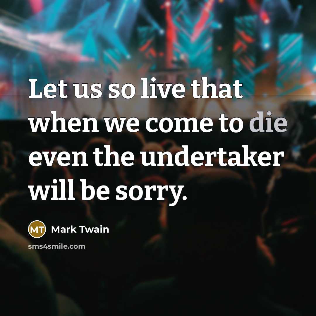 “Let us so live that when we come to die…” quote by Mark Twain