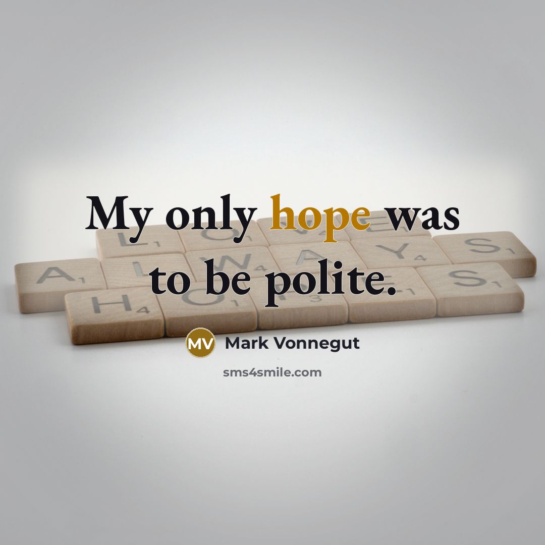 “My only hope was to be polite.…” quote by Mark Vonnegut