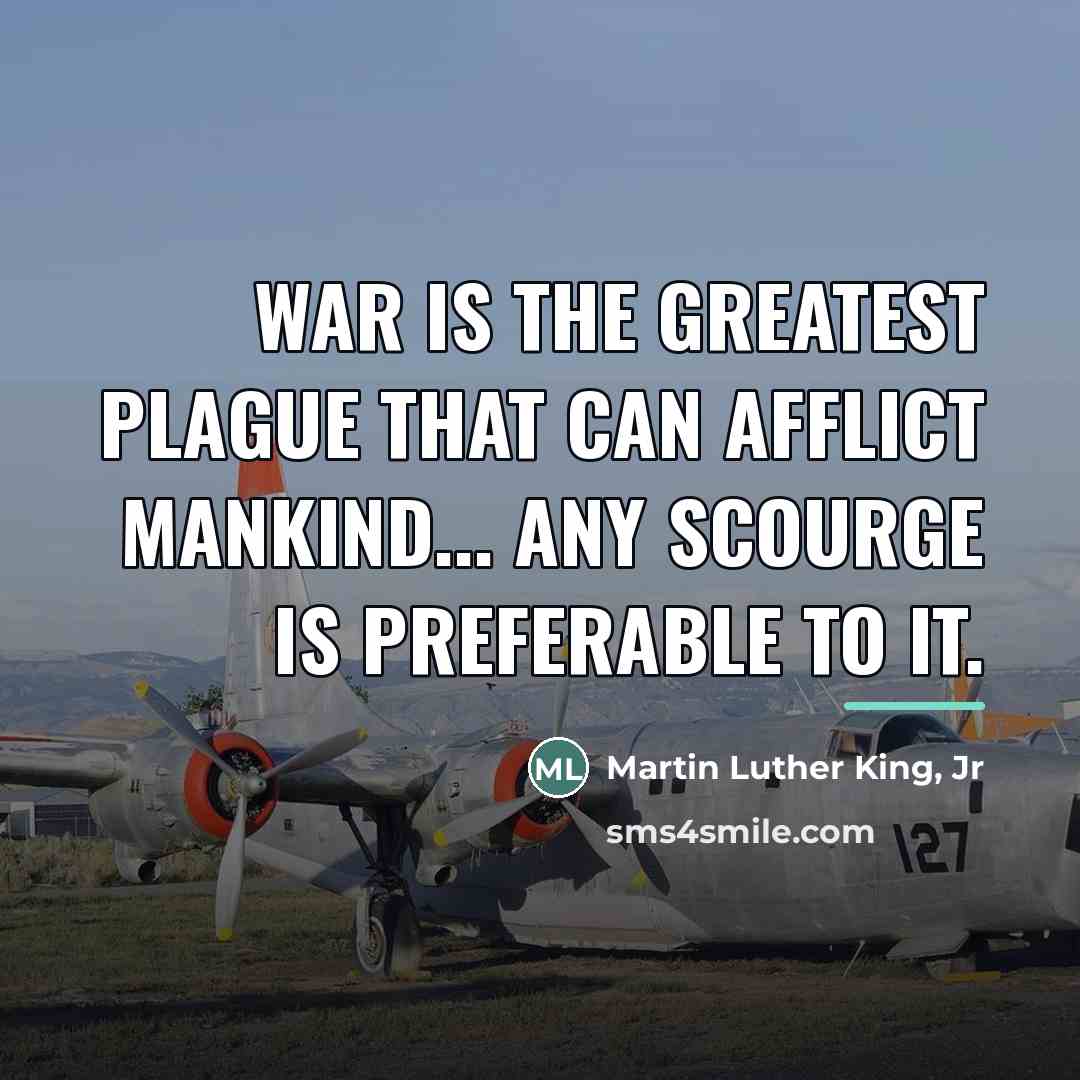 “War is the greatest plague that can afflict mankind... Any…” quote by Martin Luther King, Jr