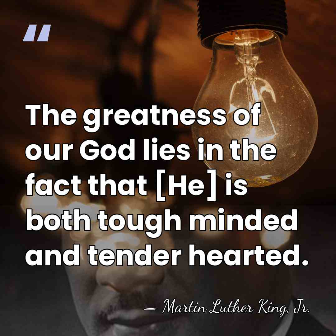 The greatness of our God lies in the fact that [He] is&hellip; - Martin Luther King, Jr.