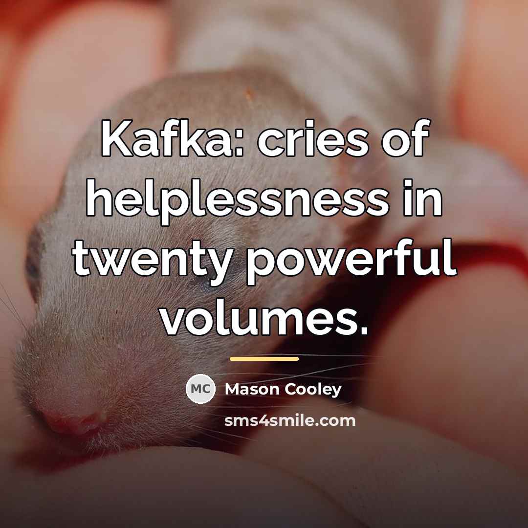 “Kafka: cries of helplessness in twenty powerful volumes.…” quote by Mason Cooley