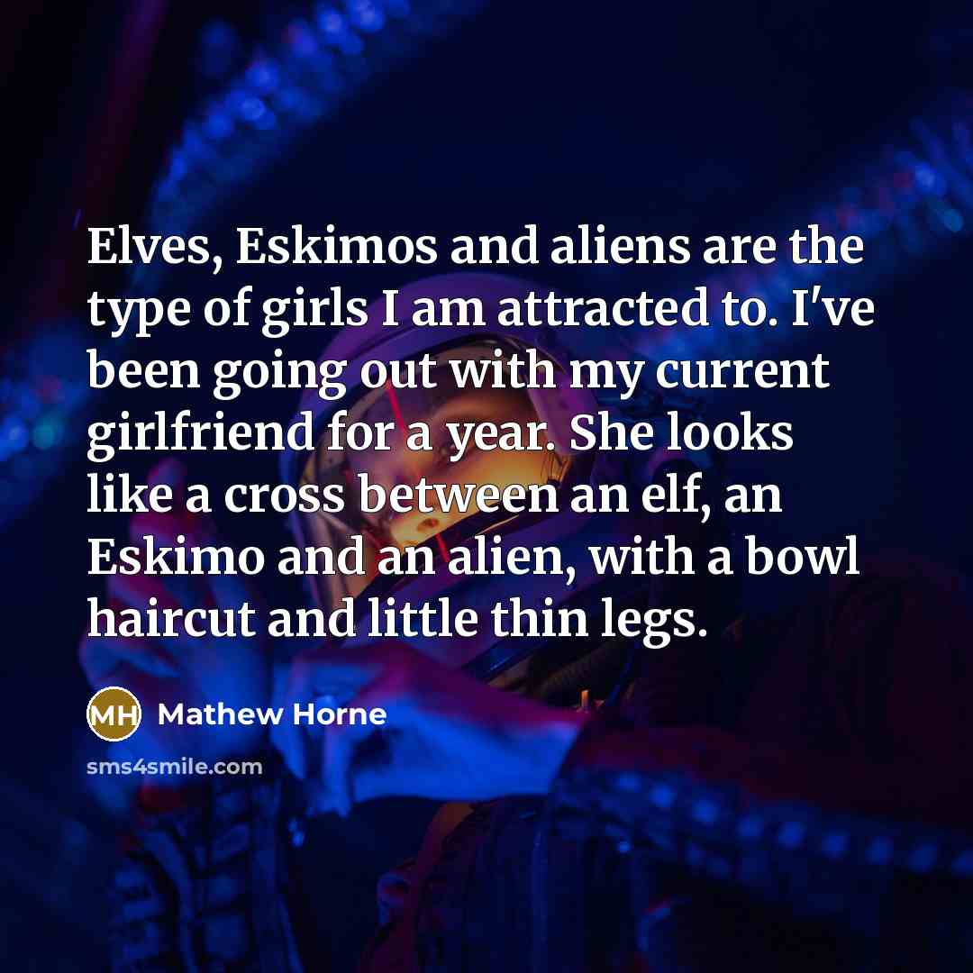 “Elves, Eskimos and aliens are the type of girls I…” quote by Mathew Horne