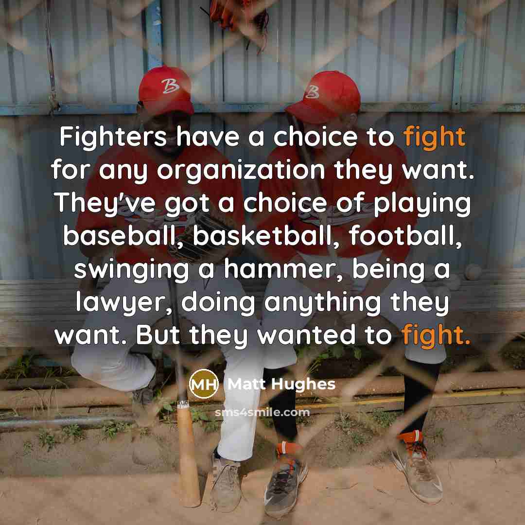 “Fighters have a choice to fight for any organization they…” quote by Matt Hughes