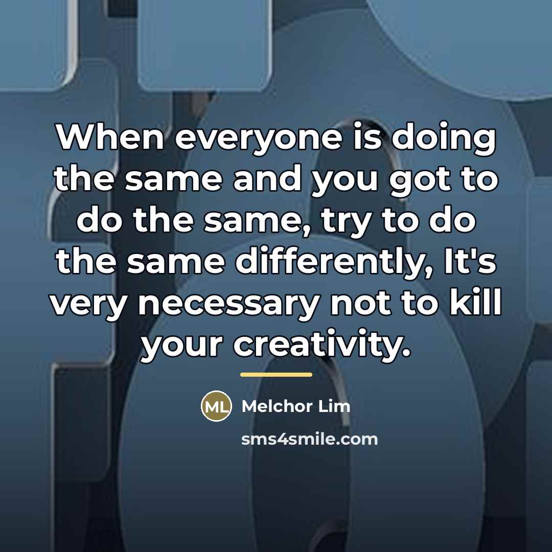 “When everyone is doing the same and you got to…” quote by Melchor Lim