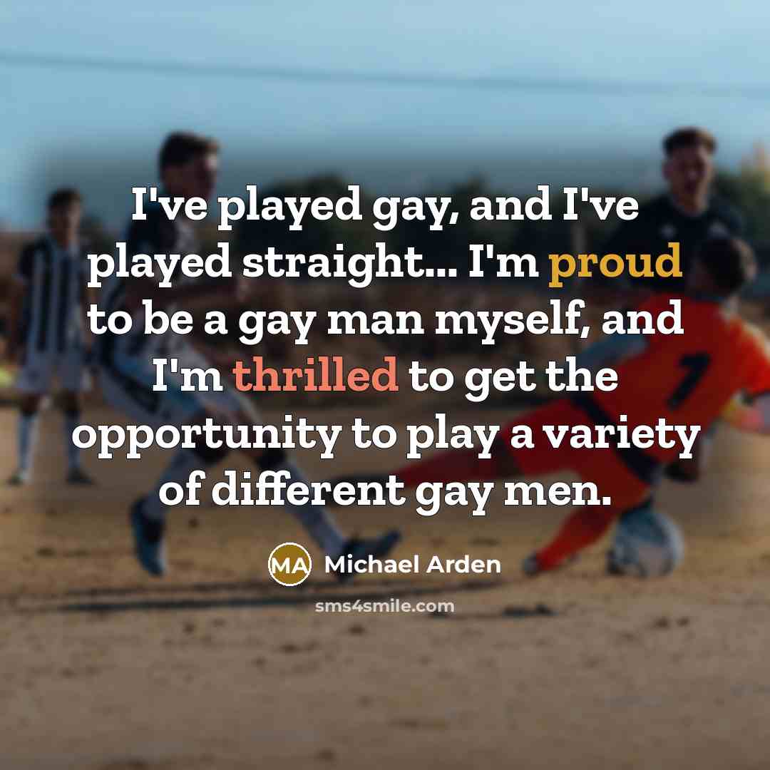 “I've played gay, and I've played straight... I'm proud to…” quote by Michael Arden